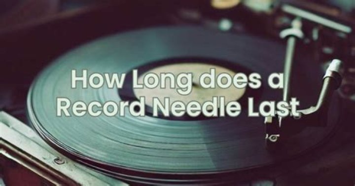 How long does a record needle last?