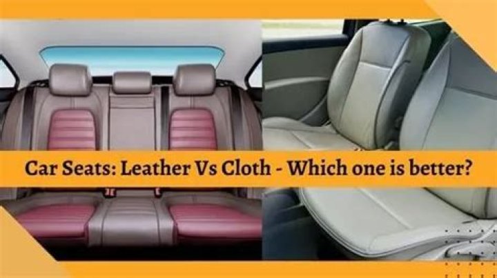 Which is better leather or cloth car seats?